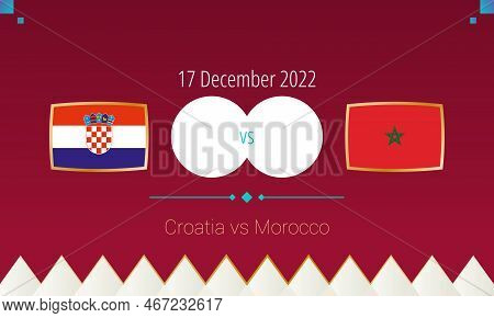 Croatia Vs Morocco Football Match In Third Place Finals, International Soccer Competition 2022. Vers