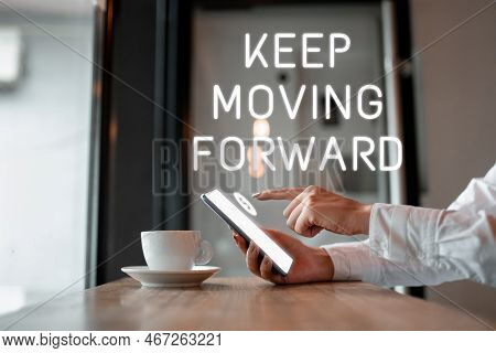 Sign Displaying Keep Moving Forward. Internet Concept Invitation Anyone Not Complexing Things Or Mat