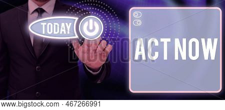 Text Caption Presenting Act Now. Word Written On Do Not Hesitate And Start Working Or Doing Stuff Ri