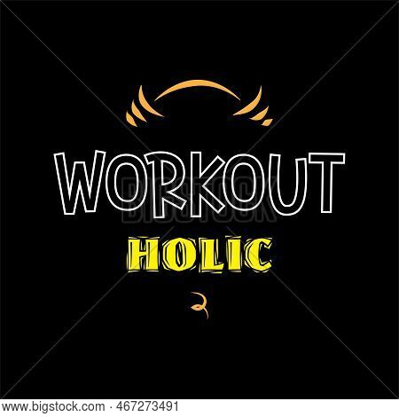Workout Holic Gym And Fitness Sign T Shirt Graphics