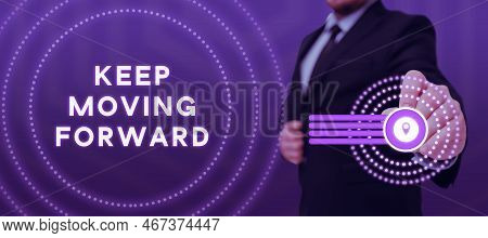 Sign Displaying Keep Moving Forward. Concept Meaning Invitation Anyone Not Complexing Things Or Matt
