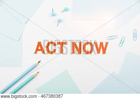Conceptual Caption Act Now. Internet Concept Do Not Hesitate And Start Working Or Doing Stuff Right 