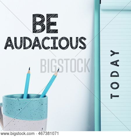 Writing Displaying Text Be Audacious. Business Overview Takes Risks In Order To Achieve Something Un