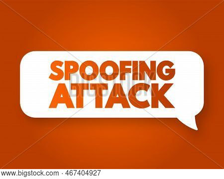 Spoofing Attack - Situation In Which A Person Or Program Successfully Identifies As Another By Falsi