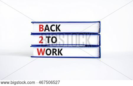 B2w Back To Work Symbol. Concept Words B2w Back To Work On Books On A Beautiful White Table White Ba