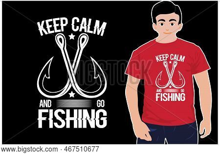 Keep Calm And Go Fishing T-shirt Design. Fishing T-shirt. Vector Fishing Shirt. Keep Calm Shirt.