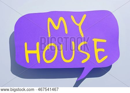 Text Sign Showing My House. Business Overview A Place Or Building Where I Live With The People Whom 