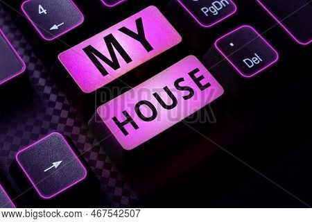 Conceptual Caption My House. Business Idea A Place Or Building Where I Live With The People Whom I L
