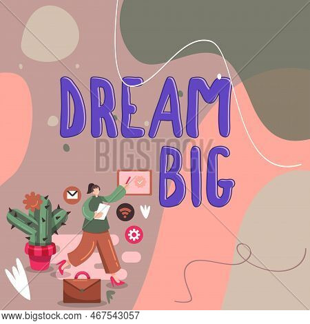 Text Sign Showing Dream Big. Word Written On To Think Of Something High Value That You Want To Achie