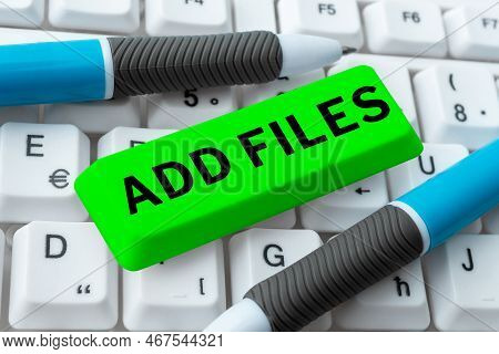 Sign Displaying Add Files. Internet Concept To Put More Information To A Certain Person, Thing, Or D