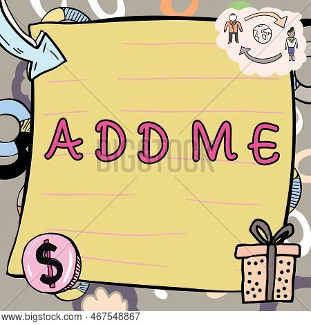 Conceptual Caption Add Me. Business Showcase Asking Someone To Add Oneself On There Group Of Friends