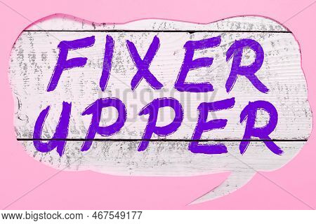 Conceptual Caption Fixer Upper. Concept Meaning House In Need Of Repairs Used Chiefly Connection Wit