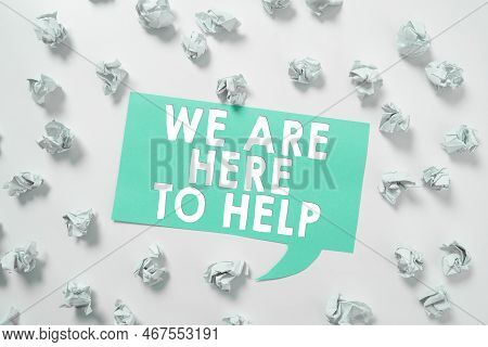 Conceptual Caption We Are Here To Help. Business Concept Someone Who Is Always Ready To Assist Suppo