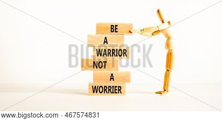 Warrior Or Worrier Symbol. Concept Words Be A Warrior Not A Worrier On Wooden Blocks On A Beautiful 