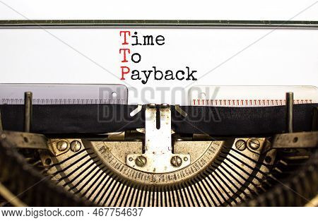 Ttp Time To Payback Symbol. Concept Words Ttp Time To Payback Typed On Old Retro Typewriter. Beautif