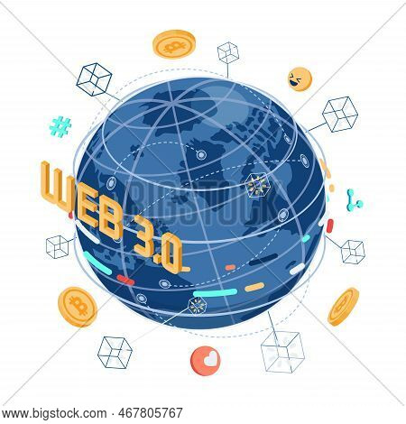 Flat 3d Isometric Web 3.0 Internet With World. Web 3.0 New Generation Of The Internet And Iot Intern