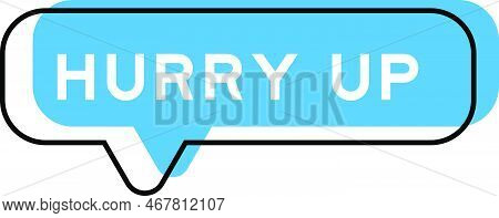 Speech Banner And Blue Shade With Word Hurry Up On White Background