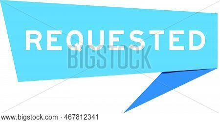 Blue Color Speech Banner With Word Requested On White Background