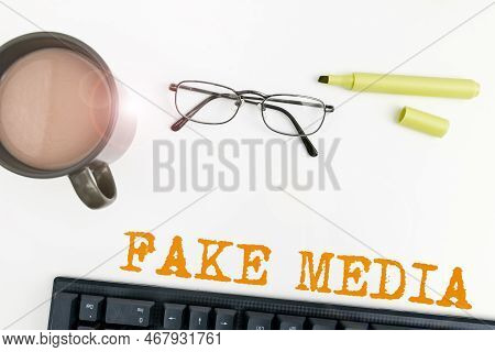 Sign Displaying Fake Media. Business Idea An Formation Held By Brodcasters Which We Cannot Rely On