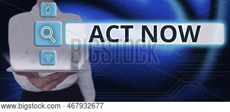 Conceptual Display Act Now. Business Overview Do Not Hesitate And Start Working Or Doing Stuff Right