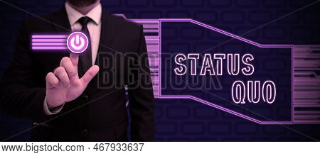 Conceptual Caption Status Quo. Business Showcase Existing State Of Affairs Regarding Social Or Polit