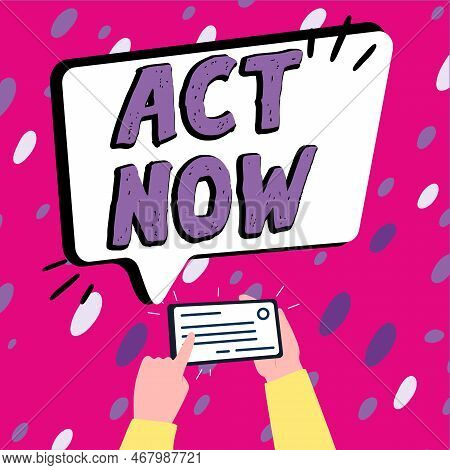 Hand Writing Sign Act Now. Concept Meaning Do Not Hesitate And Start Working Or Doing Stuff Right Aw