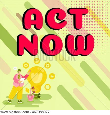 Sign Displaying Act Now. Business Idea Do Not Hesitate And Start Working Or Doing Stuff Right Away