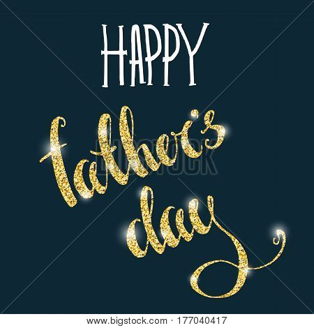 Vector happy father s day lettering. Hand drawn gold shiny calligraphy. Greeting card. Elegant design.