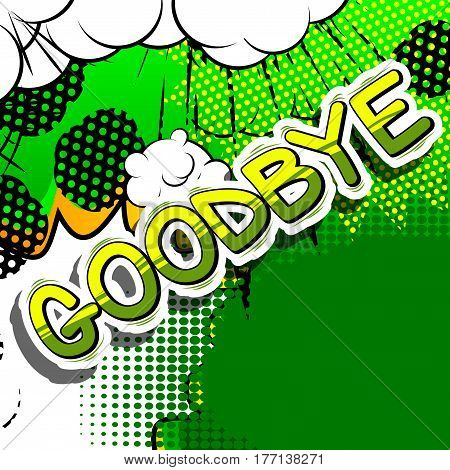 Goodbye - Comic book style phrase on abstract background.