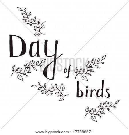 The inscription bird Day black outline on a white background framed in the form of twigs and berries.