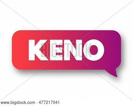 Keno Is A Lottery-like Gambling Game Often Played At Modern Casinos, Text Concept Message Bubble