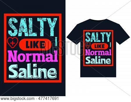Salty Like Normal Saline +illustrations For Print-ready T-shirts Design