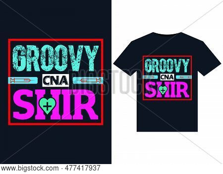 Groovy Cna Shir Illustrations For Print-ready T-shirts Design