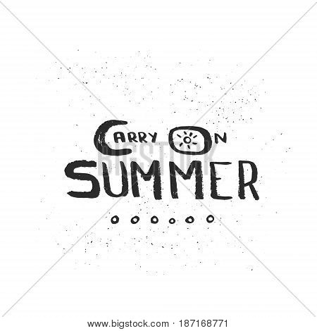 Hand drawn brush lettering of a phrase Carry on summer. Perfect for vacation, travel agency, summer party. Unique typography design elements for a postcard, mug or poster. Vector illustration.