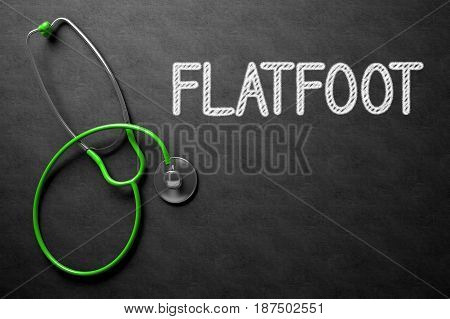 Medical Concept: Flatfoot Handwritten on Black Chalkboard. Medical Concept: Flatfoot on Black Chalkboard. 3D Rendering.