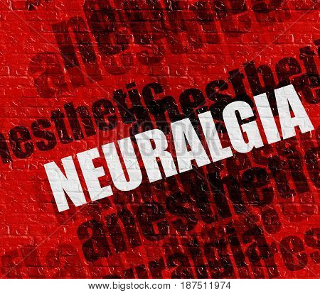 Modern health concept: Neuralgia - on Brickwall with Wordcloud Around . Red Brick Wall with Neuralgia on the it .