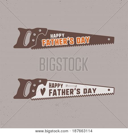 Fathers day saw badge. Typography sign - Happy Father Day. Unique monochrome and outline label for cards, photo overlays. Holiday sticker for t shirts and other identity. Retro template. Stock Vector.