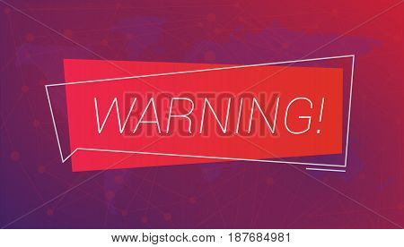 Message WARNING on the background of a world map and lines of communication. Editable eps10 Vector. Transparent background.