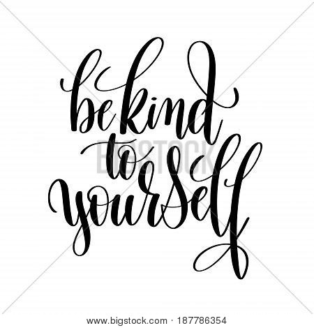 be kind to yourself black and white hand lettering inscription, motivational and inspirational positive quote to poster, greeting card, printable wall art, calligraphy vector illustration