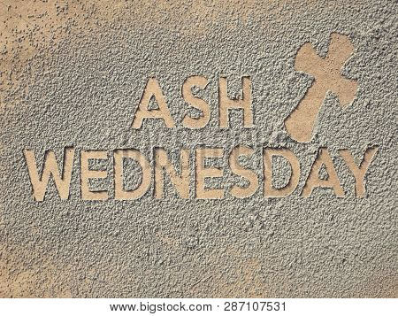 Ash Wednesday Concept - Ash Wednesday Words And A Cross Formed Out Of Ashes.
