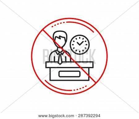 No Or Stop Sign. Presentation Time Line Icon. Watch Sign. Caution Prohibited Ban Stop Symbol. No  Ic