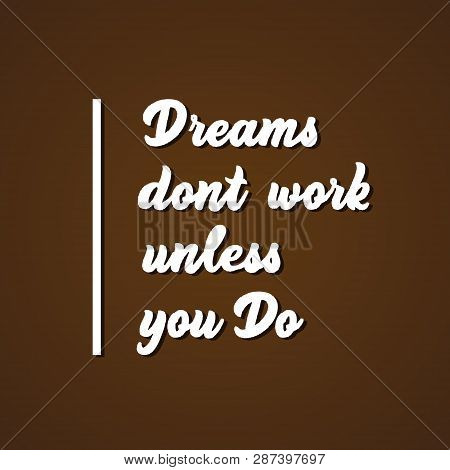 Dreams Dont Work Unless You Do - Hand Lettering Inscription Vector.
