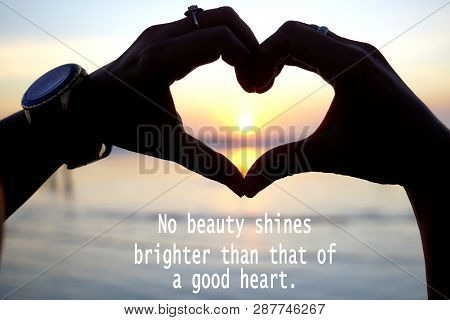 Inspirational Motiational Quote-no Beauty Shines Brighter Than That Of A Good Heart. With Fingers Lo