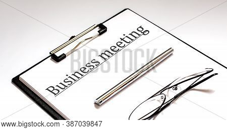 Papers With Text, Fusiness Meeting On The Table, Business Concept.