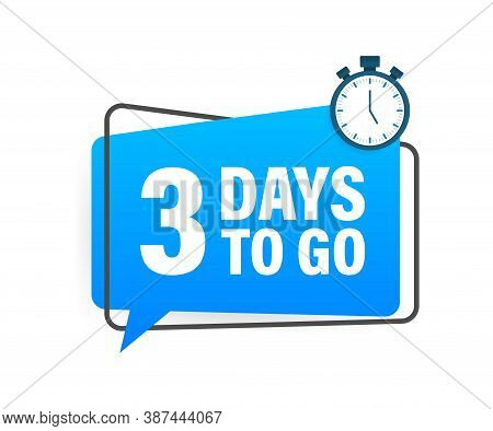 3 Days To Go. Countdown Timer. Clock Icon. Time Icon. Count Time Sale. Vector Stock Illustration.