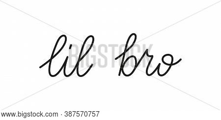 Lil Bro Phrase Handwritten By One Line. Monoline Vector Text Element Isolated On White Background. S