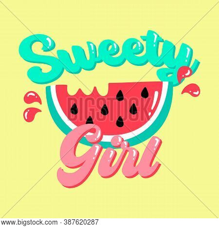 Sweety Girl Typography, Illustration Of A Watemelon Fruit, Slogan Prnt Vector