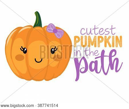 Cutest Pumpkin In The Path - Hand Drawn Pretty  Pumpkin Girl With Quote. Autumn Color Poster. Good F