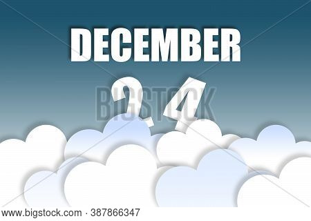 December 24th. Day 24 Of Month, Month Name And Date Floating In The Air On Beautiful Blue Sky Backgr