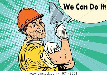 Builder with a trowel we can do it. Pop art retro vector illustration